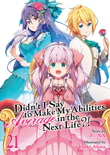 Didn't I Say to Make My Abilities Average in the Next Life?! Light Novel Vol 21