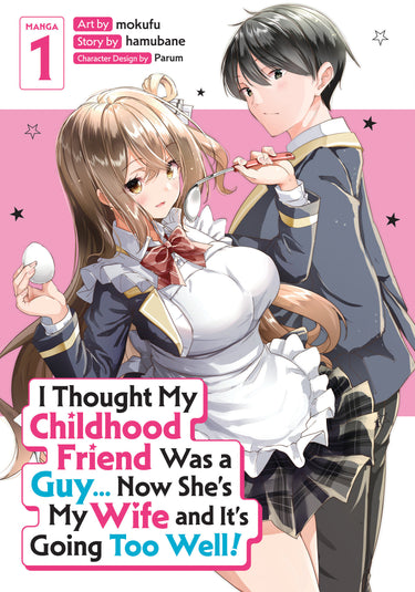 I Thought My Childhood Friend Was a Guy... Now She's My Wife and It's Going Too Well! Manga Vol 1