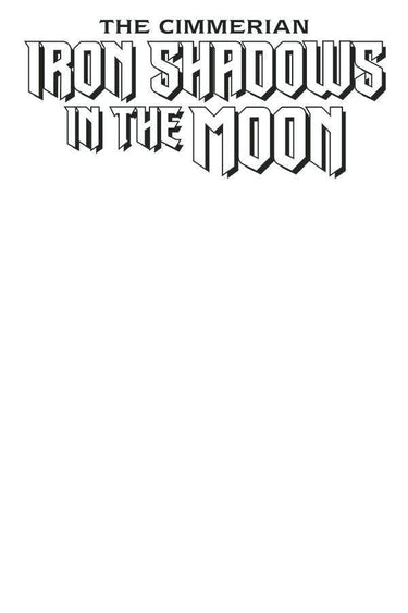 The One Stop Shop Comics & Games Cimmerian Iron Shadows In Moon #1 Blank Cvr Ed (Mr) (04/07/2021) ABLAZE