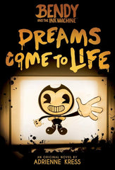 Bendy and the Ink Machine #1: Dreams Come to Life (An AFK Novel)