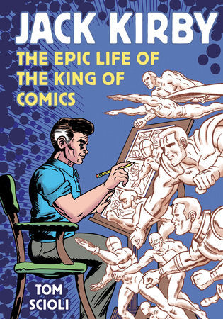 Jack Kirby The Epic Life of the King of Comics - State of Comics