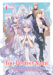 Too-Perfect Saint Tossed Aside By My Fianc√© And Sold To Another Kingdom Light Novel Vol 1