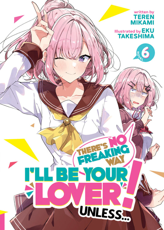 There'S No Freaking Way I'Ll Be Your Lover! Unless Light Novel Vol 6