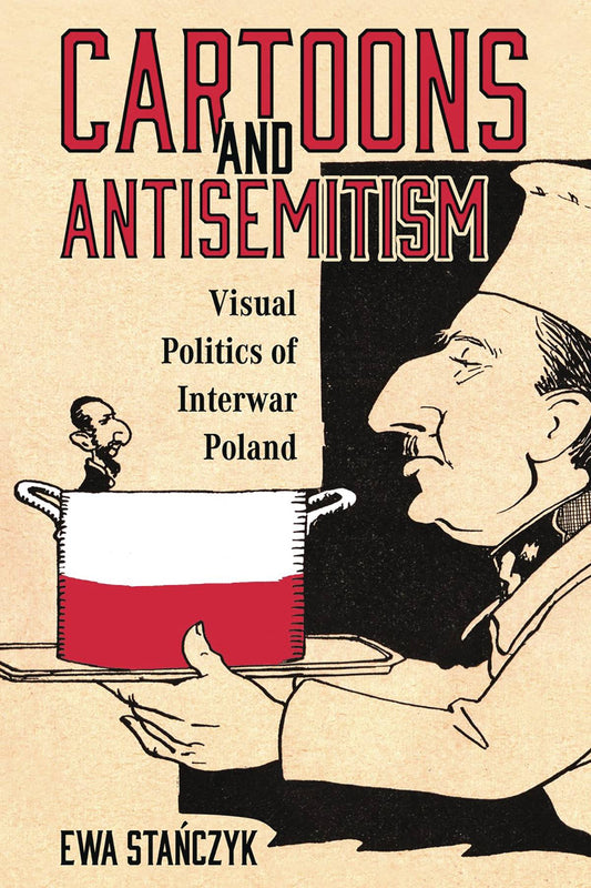 Cartoons & Antisemitism Visual Politics Interwar Poland (C: